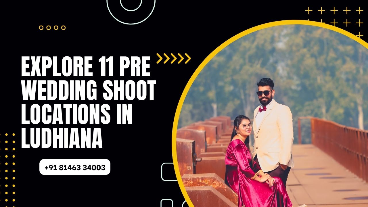 Explore 11 Pre Wedding Shoot Locations in Ludhiana